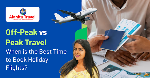 Off-Peak vs. Peak Travel: When Is the Best Time to Book Flights?