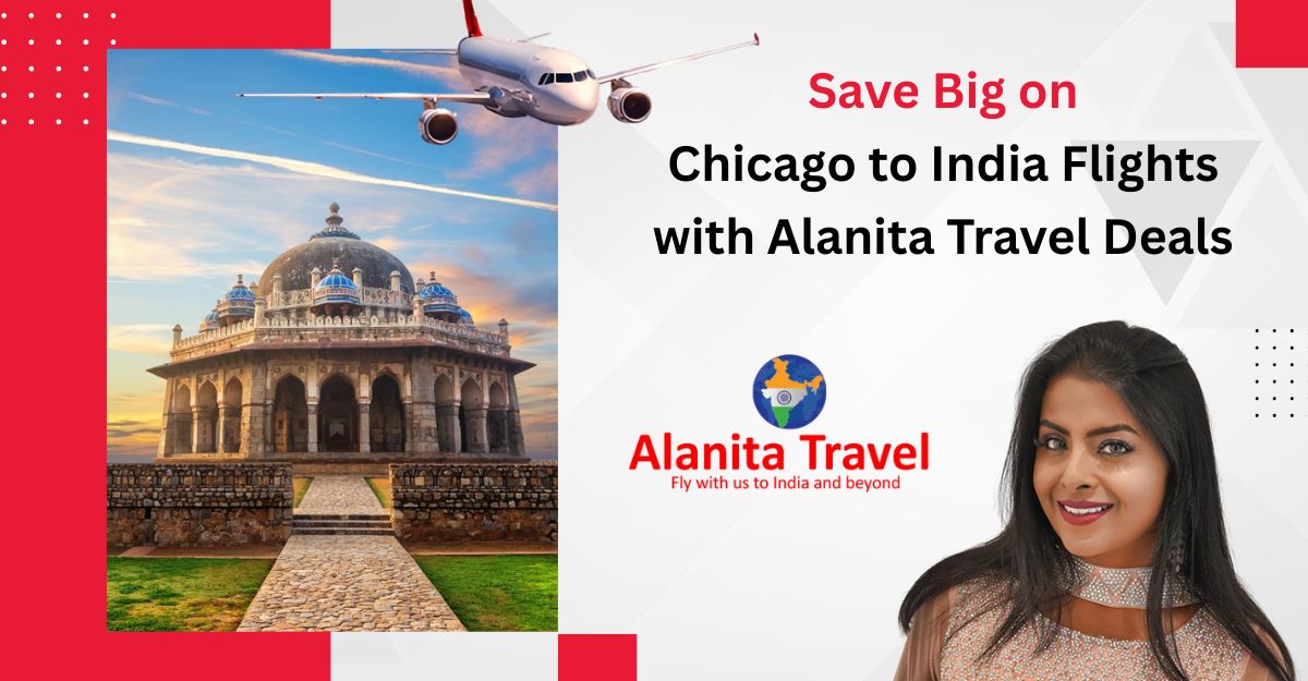 Save Big on Chicago to India Flights with Alanita Travel Deals